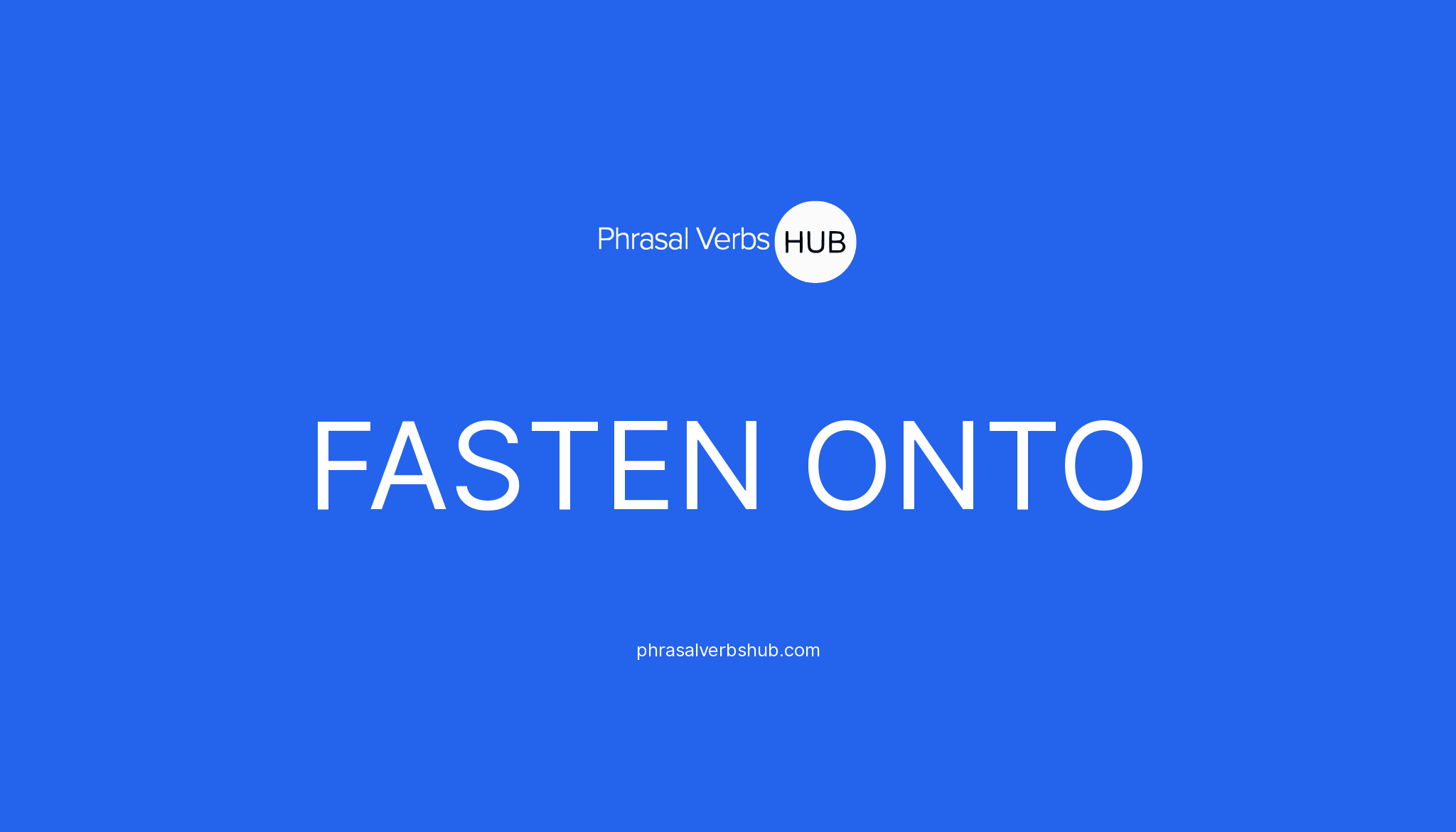 fasten-onto-phrasal-verb-meaning-examples